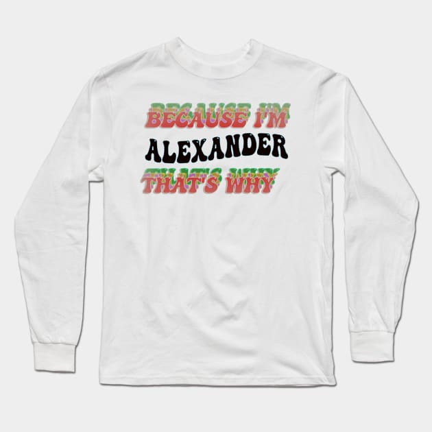 BECAUSE I'M ALEXANDER : THATS WHY Long Sleeve T-Shirt by elSALMA